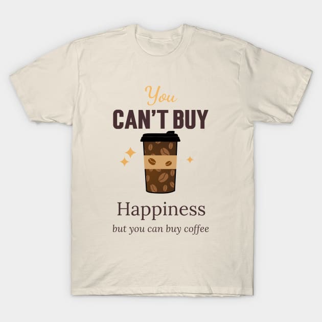 FUNNY Coffee Sayings Happiness Is Coffee T-Shirt by SartorisArt1